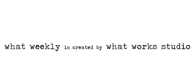What Weekly is created by What Works Studio